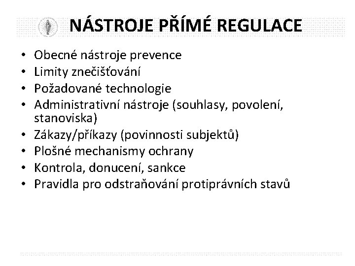 NÁSTROJE PŘÍMÉ REGULACE • • Obecné nástroje prevence Limity znečišťování Požadované technologie Administrativní nástroje