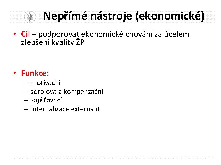 Nepřímé nástroje (ekonomické) • Cíl – podporovat ekonomické chování za účelem zlepšení kvality ŽP