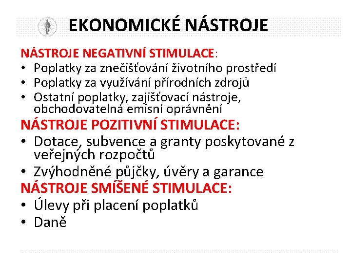 EKONOMICKÉ NÁSTROJE NEGATIVNÍ STIMULACE: • Poplatky za znečišťování životního prostředí • Poplatky za využívání