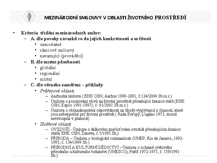 MEZINÁRODNÍ SMLOUVY V OBLASTI ŽIVOTNÍHO PROSTŘEDÍ • Kriteria třídění mezinárodních smluv: – A. dle