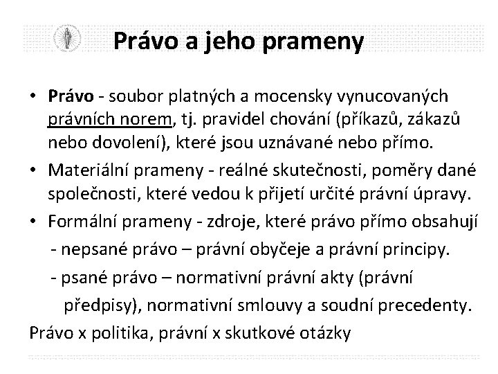 Právo a jeho prameny • Právo - soubor platných a mocensky vynucovaných právních norem,