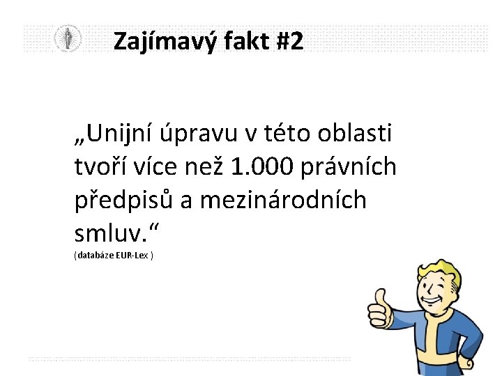 Zajímavý fakt #2 „Unijní úpravu v této oblasti tvoří více než 1. 000 právních