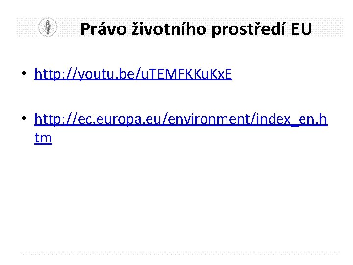 Právo životního prostředí EU • http: //youtu. be/u. TEMFKKu. Kx. E • http: //ec.