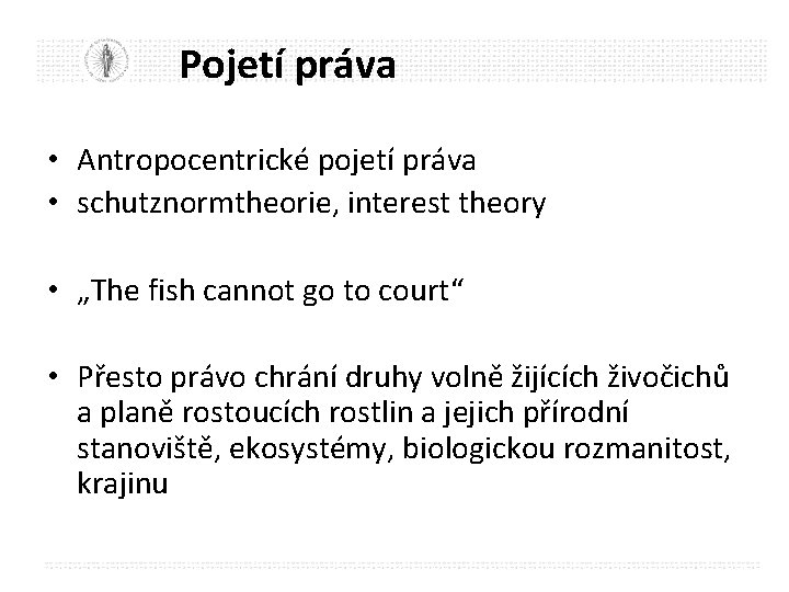 Pojetí práva • Antropocentrické pojetí práva • schutznormtheorie, interest theory • „The fish cannot