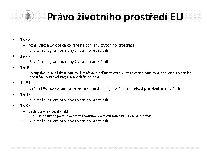 Právo životního prostředí EU • 1973 – vznik sekce Evropské komise na ochranu životního