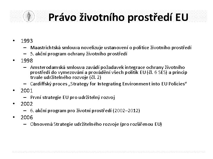 Právo životního prostředí EU • 1993 – Maastrichtská smlouva novelizuje ustanovení o politice životního