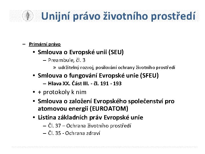 Unijní právo životního prostředí – Primární právo • Smlouva o Evropské unii (SEU) –