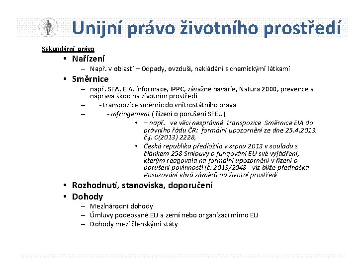 Unijní právo životního prostředí Sekundární právo • Nařízení – Např. v oblasti – Odpady,
