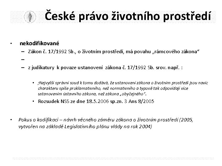 České právo životního prostředí • nekodifikované – Zákon č. 17/1992 Sb. , o životním