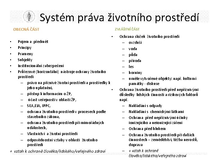 Systém práva životního prostředí OBECNÁ ČÁST ZVLÁŠTNÍ ČÁST • • Pojem a předmět Principy