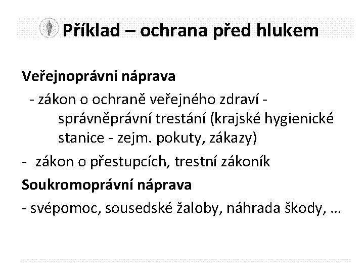 Příklad – ochrana před hlukem Veřejnoprávní náprava - zákon o ochraně veřejného zdraví -