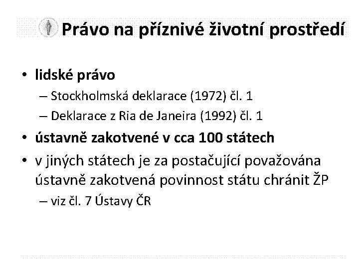 Právo na příznivé životní prostředí • lidské právo – Stockholmská deklarace (1972) čl. 1