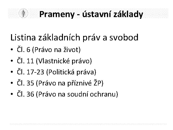 Prameny - ústavní základy Listina základních práv a svobod • • • Čl. 6