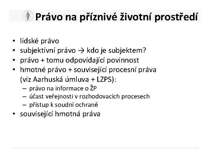 Právo na příznivé životní prostředí • • lidské právo subjektivní právo → kdo je