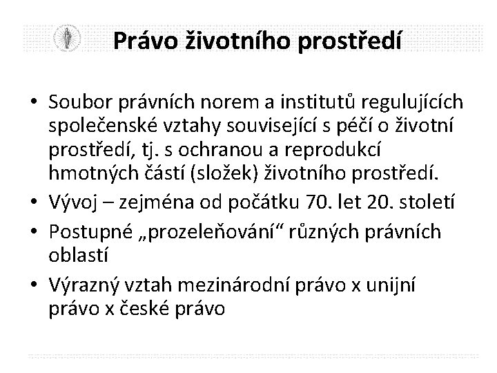 Právo životního prostředí • Soubor právních norem a institutů regulujících společenské vztahy související s