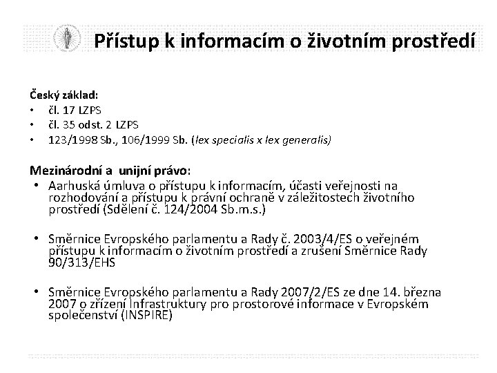 Přístup k informacím o životním prostředí Český základ: • čl. 17 LZPS • čl.