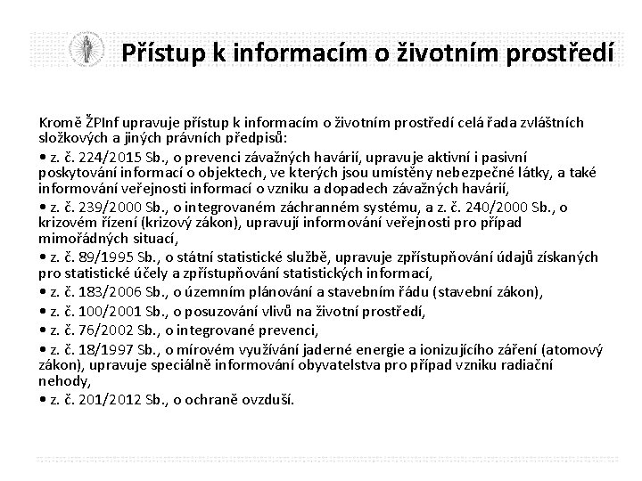 Přístup k informacím o životním prostředí Kromě ŽPInf upravuje přístup k informacím o životním