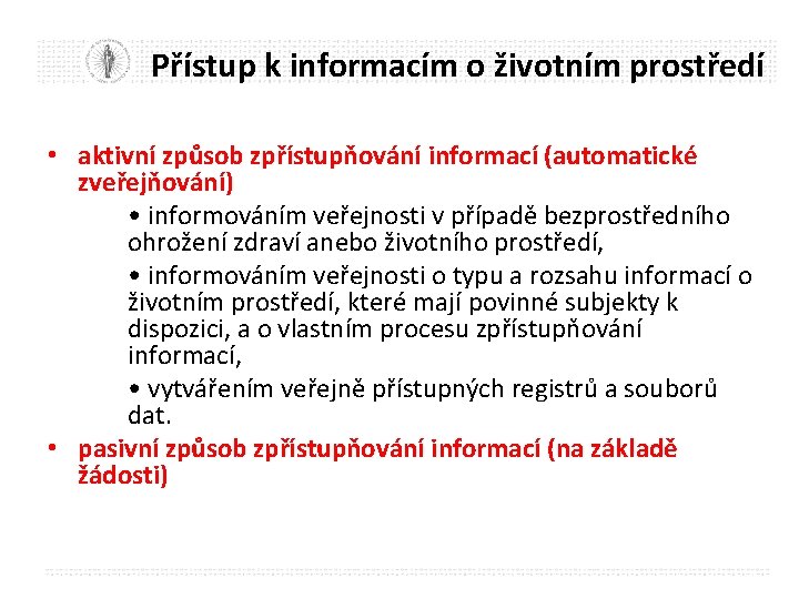 Přístup k informacím o životním prostředí • aktivní způsob zpřístupňování informací (automatické zveřejňování) •