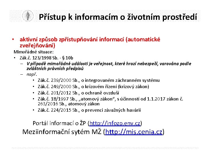 Přístup k informacím o životním prostředí • aktivní způsob zpřístupňování informací (automatické zveřejňování) Mimořádné