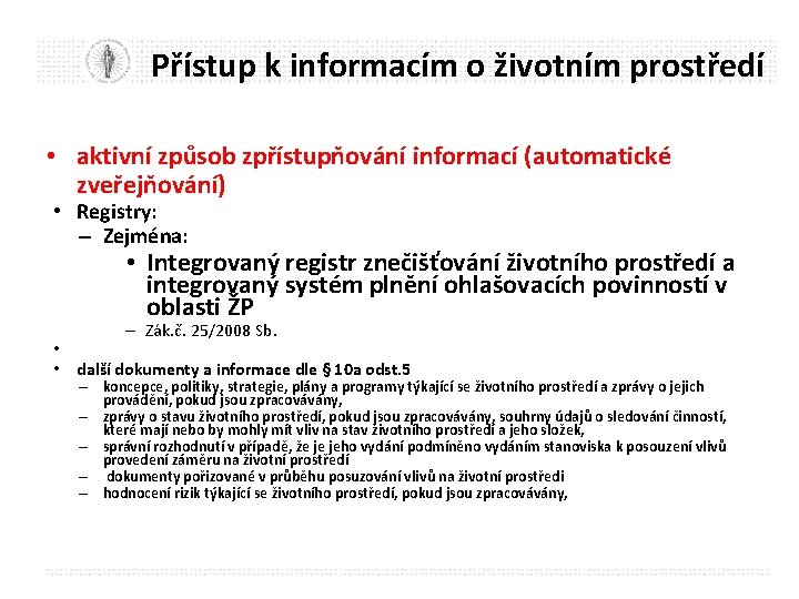 Přístup k informacím o životním prostředí • aktivní způsob zpřístupňování informací (automatické zveřejňování) •