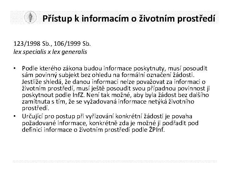 Přístup k informacím o životním prostředí 123/1998 Sb. , 106/1999 Sb. lex specialis x