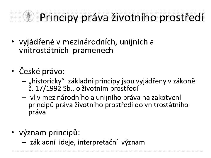 Principy práva životního prostředí • vyjádřené v mezinárodních, unijních a vnitrostátních pramenech • České