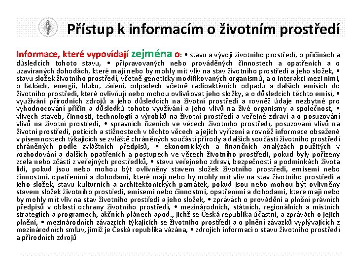 Přístup k informacím o životním prostředí Informace, které vypovídají zejména o: • stavu a