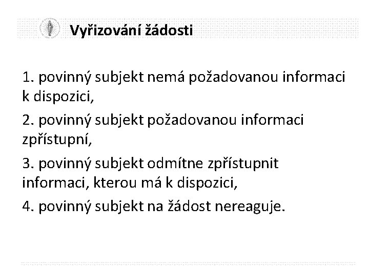 Vyřizování žádosti 1. povinný subjekt nemá požadovanou informaci k dispozici, 2. povinný subjekt požadovanou