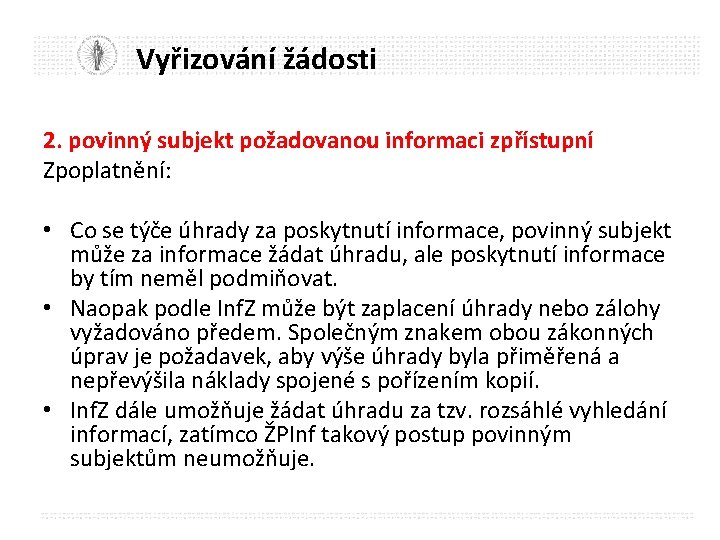 Vyřizování žádosti 2. povinný subjekt požadovanou informaci zpřístupní Zpoplatnění: • Co se týče úhrady