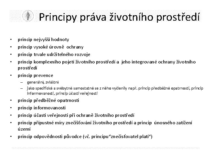 Principy práva životního prostředí • • • princip nejvyšší hodnoty princip vysoké úrovně ochrany