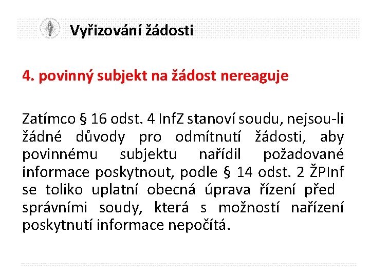 Vyřizování žádosti 4. povinný subjekt na žádost nereaguje Zatímco § 16 odst. 4 Inf.