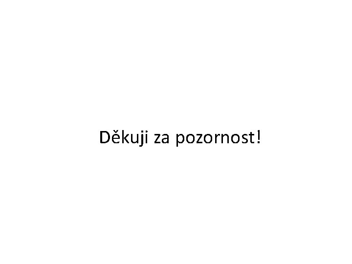 Děkuji za pozornost! 