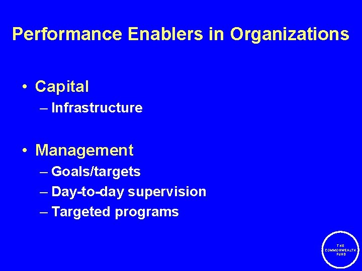 Performance Enablers in Organizations • Capital – Infrastructure • Management – Goals/targets – Day-to-day