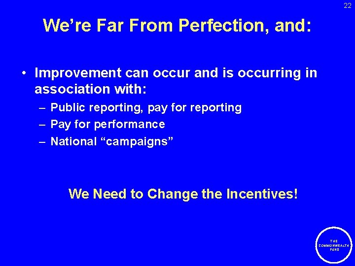 22 We’re Far From Perfection, and: • Improvement can occur and is occurring in