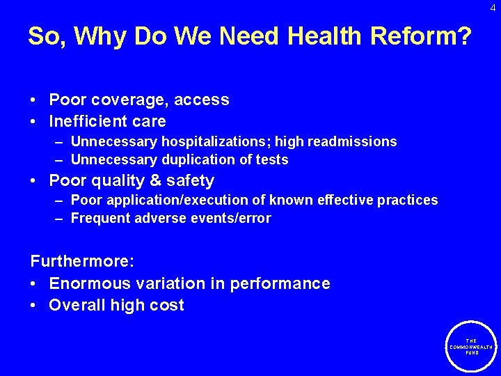 4 So, Why Do We Need Health Reform? • Poor coverage, access • Inefficient
