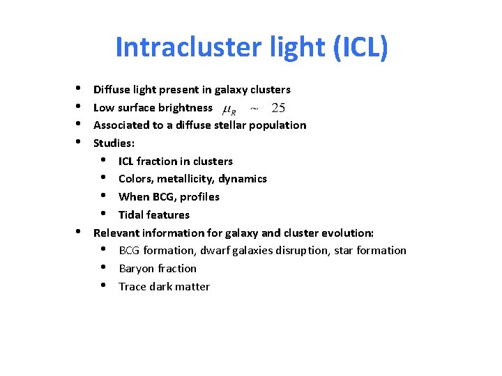 Intracluster light (ICL) • • • Diffuse light present in galaxy clusters Low surface