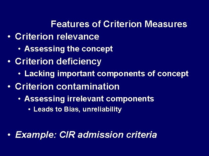 Features of Criterion Measures • Criterion relevance • Assessing the concept • Criterion deficiency