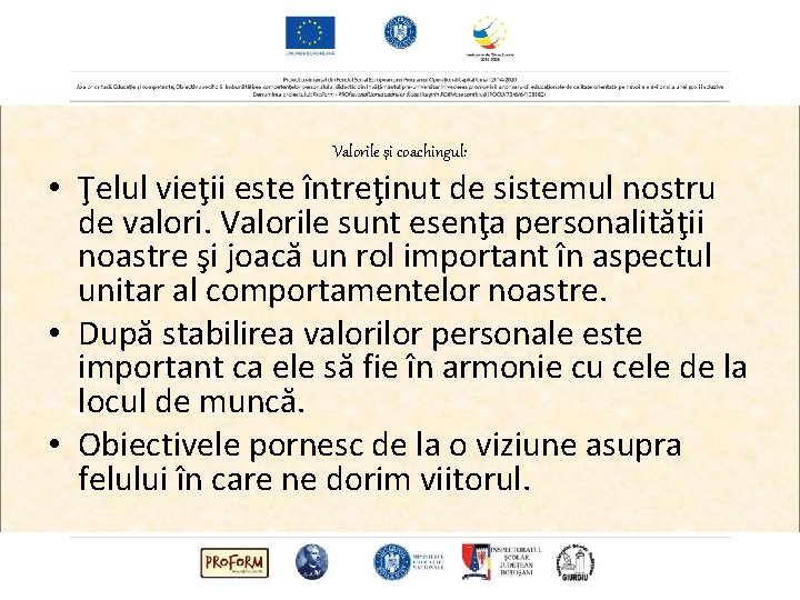 Valorile şi coachingul: • Ţelul vieţii este întreţinut de sistemul nostru de valori. Valorile