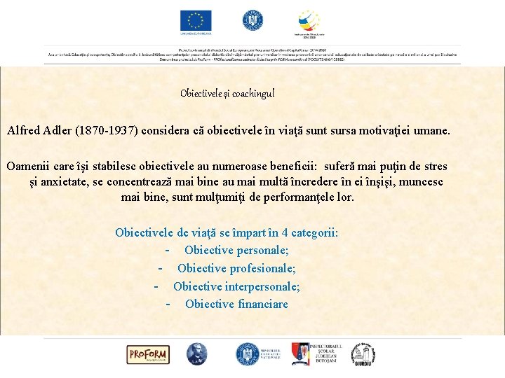 Obiectivele şi coachingul Alfred Adler (1870 -1937) considera că obiectivele în viaţă sunt sursa