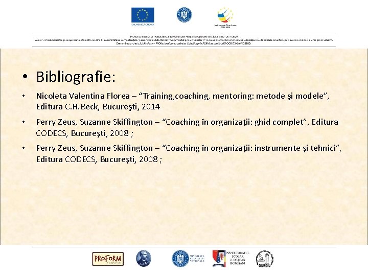  • Bibliografie: • Nicoleta Valentina Florea – “Training, coaching, mentoring: metode şi modele”,