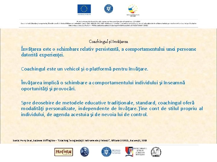 Coachingul şi învăţarea Învăţarea este o schimbare relativ persistentă, a comportamentului unei persoane datorită