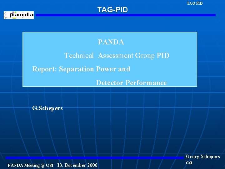 TAG-PID PANDA Technical Assessment Group PID Report: Separation Power and Detector Performance G. Schepers
