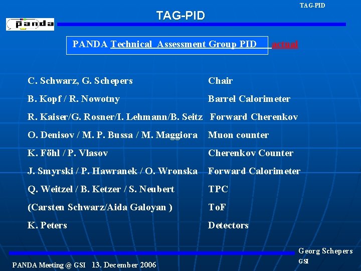 TAG-PID PANDA Technical Assessment Group PID actual C. Schwarz, G. Schepers Chair B. Kopf
