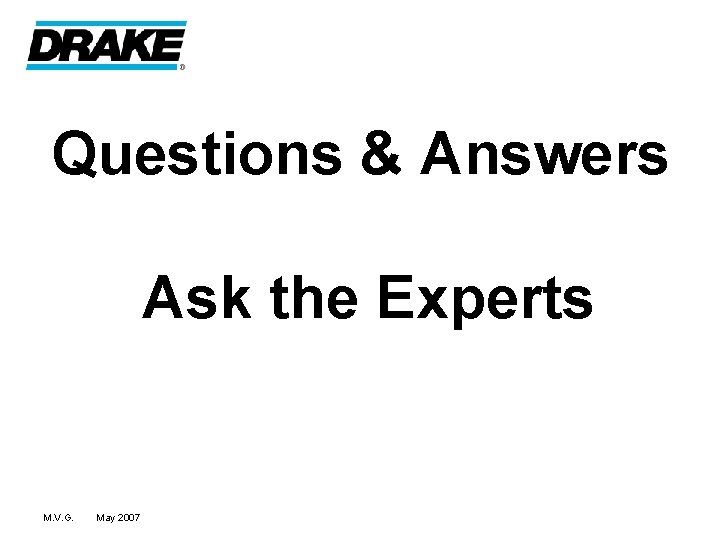 Questions & Answers Ask the Experts M. V. G. May 2007 