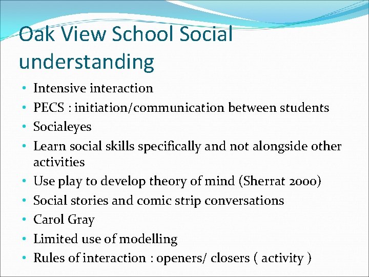 Oak View School Social understanding • • • Intensive interaction PECS : initiation/communication between