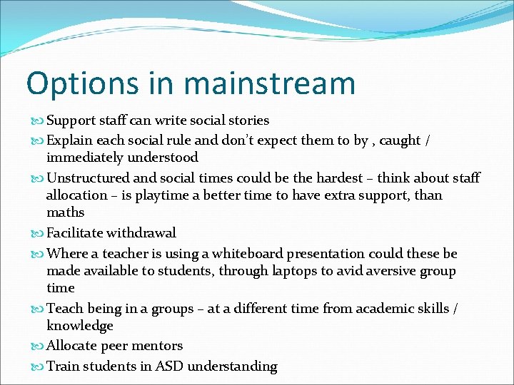 Options in mainstream Support staff can write social stories Explain each social rule and