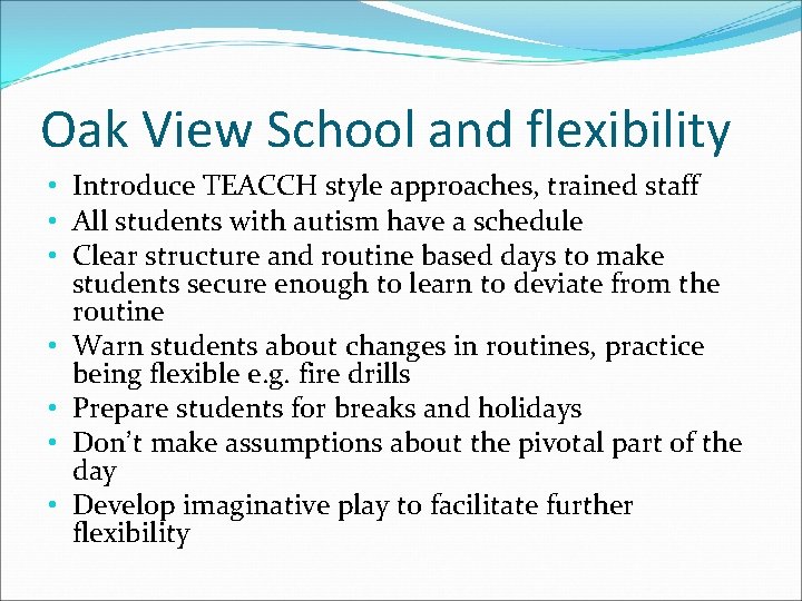 Oak View School and flexibility • Introduce TEACCH style approaches, trained staff • All