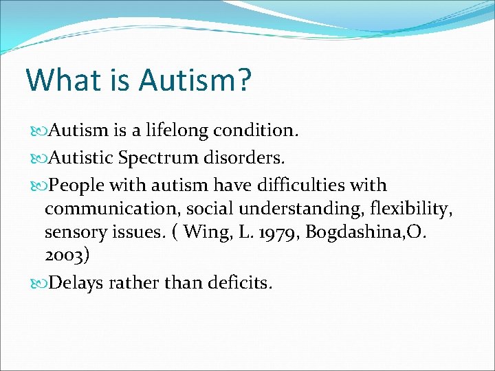 What is Autism? Autism is a lifelong condition. Autistic Spectrum disorders. People with autism