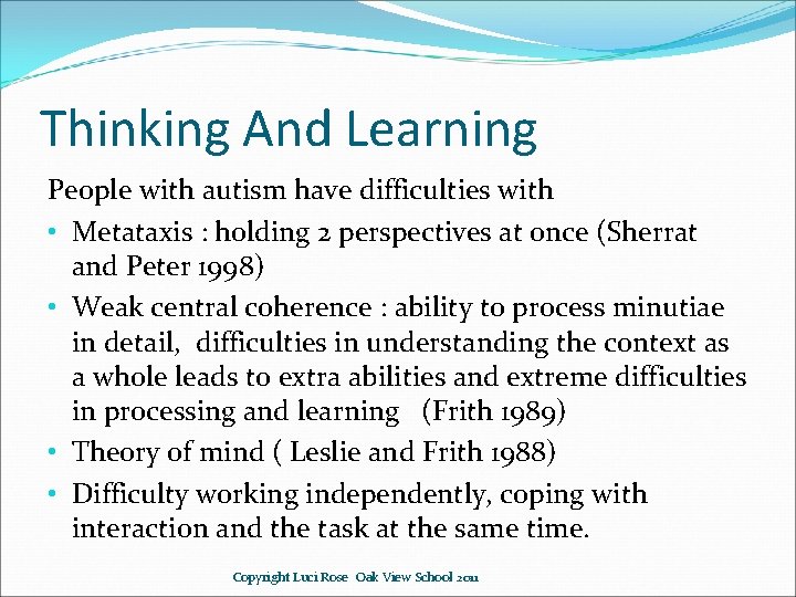 Thinking And Learning People with autism have difficulties with • Metataxis : holding 2