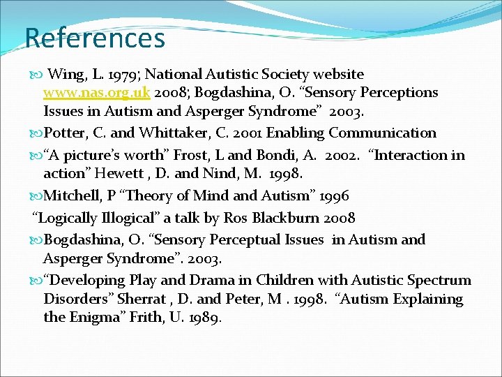 References Wing, L. 1979; National Autistic Society website www. nas. org. uk 2008; Bogdashina,